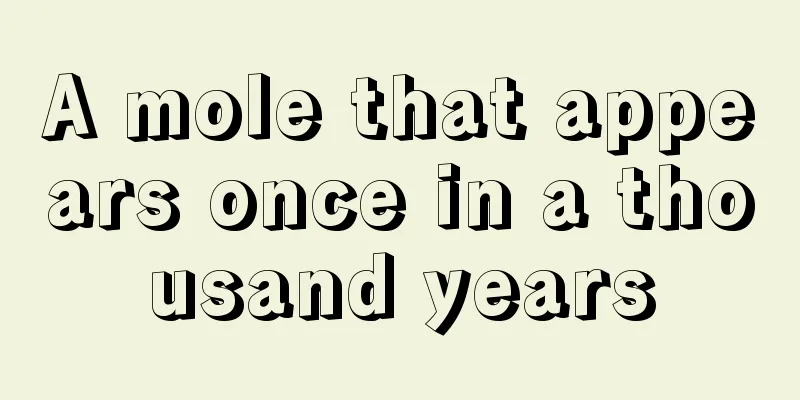 A mole that appears once in a thousand years