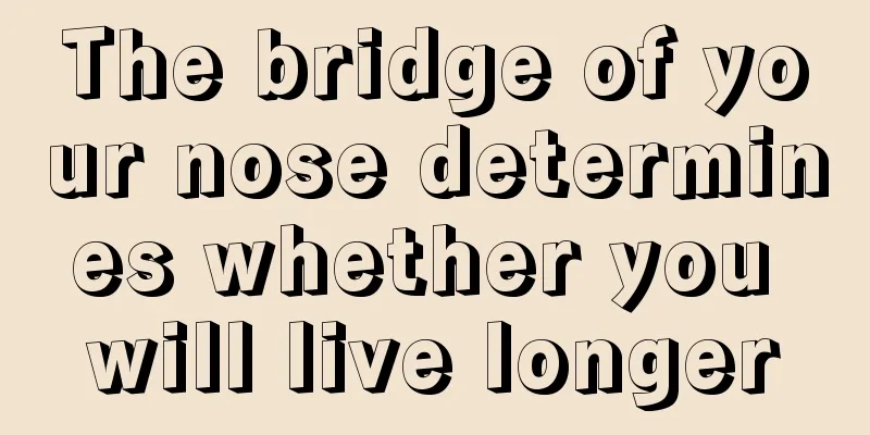The bridge of your nose determines whether you will live longer