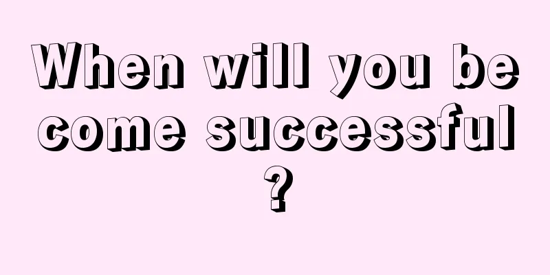 When will you become successful?