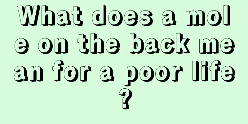 What does a mole on the back mean for a poor life?
