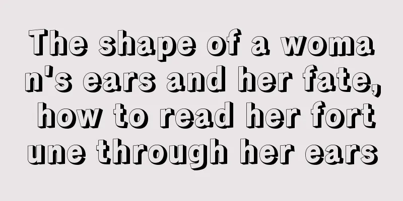 The shape of a woman's ears and her fate, how to read her fortune through her ears