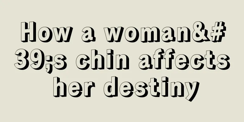 How a woman's chin affects her destiny
