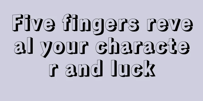Five fingers reveal your character and luck