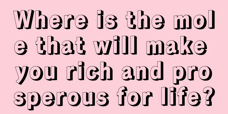 Where is the mole that will make you rich and prosperous for life?