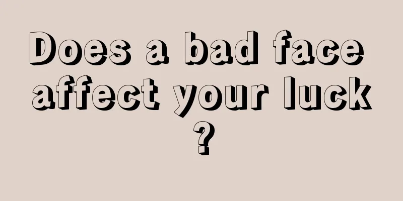 Does a bad face affect your luck?