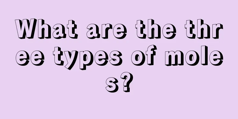 What are the three types of moles?