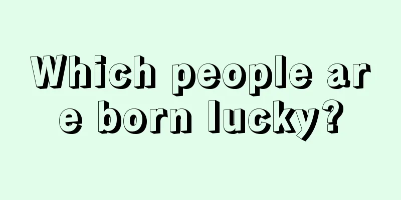 Which people are born lucky?
