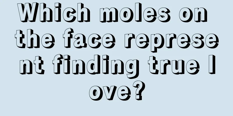 Which moles on the face represent finding true love?
