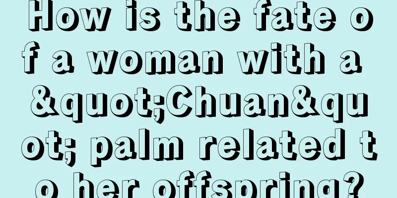 How is the fate of a woman with a "Chuan" palm related to her offspring?
