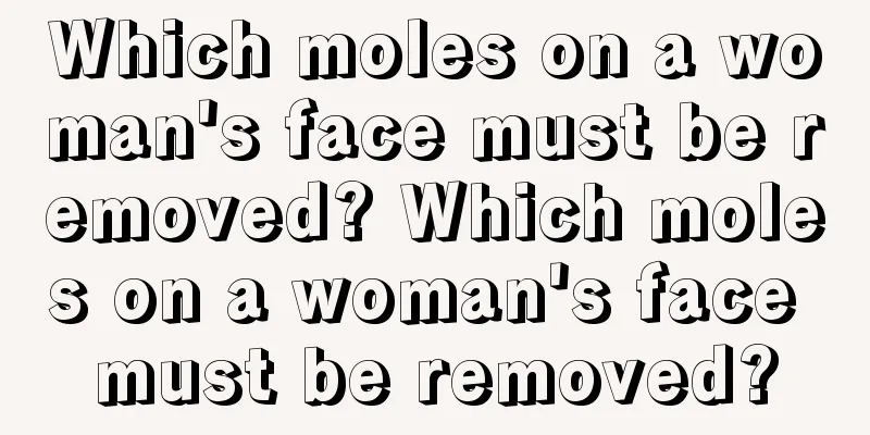 Which moles on a woman's face must be removed? Which moles on a woman's face must be removed?