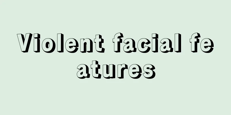 Violent facial features