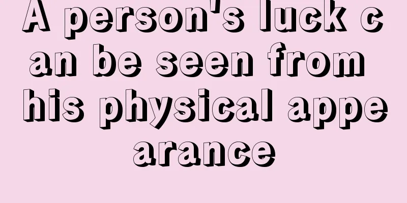 A person's luck can be seen from his physical appearance