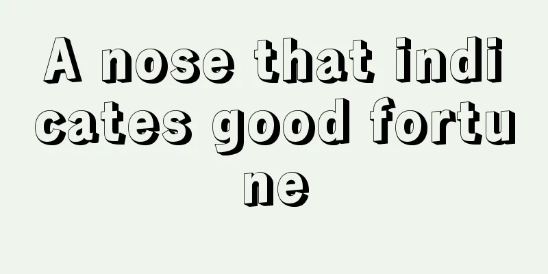 A nose that indicates good fortune