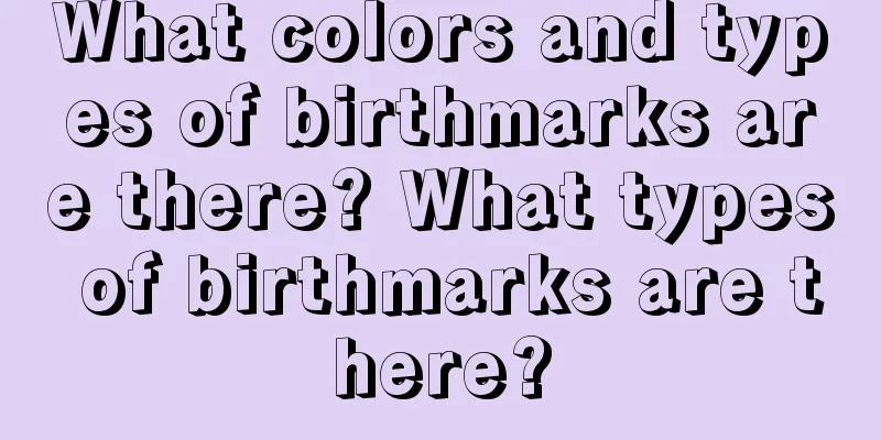 What colors and types of birthmarks are there? What types of birthmarks are there?