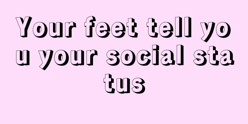 Your feet tell you your social status