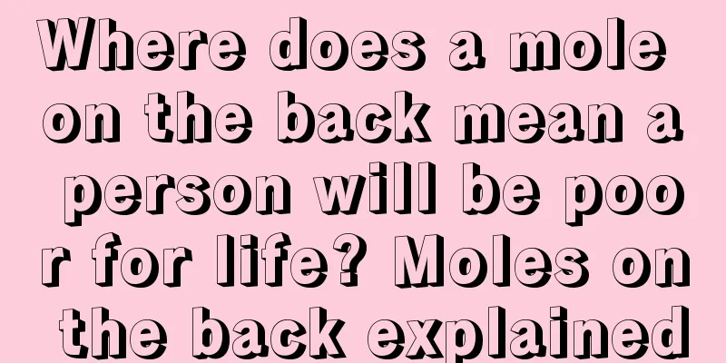Where does a mole on the back mean a person will be poor for life? Moles on the back explained