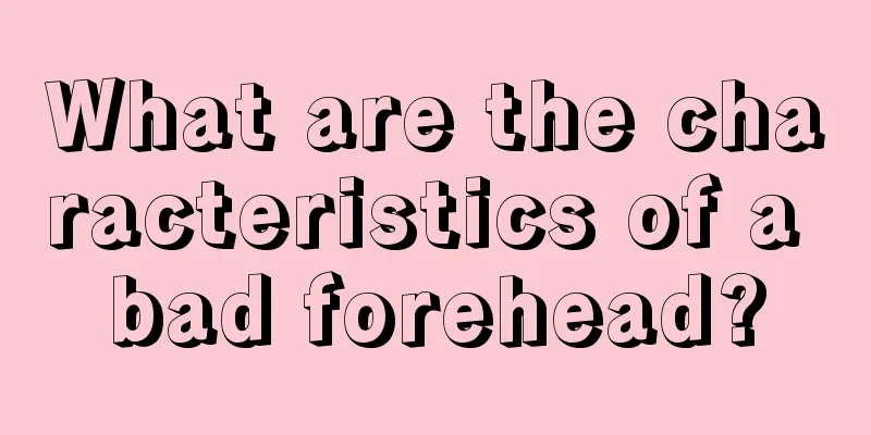 What are the characteristics of a bad forehead?