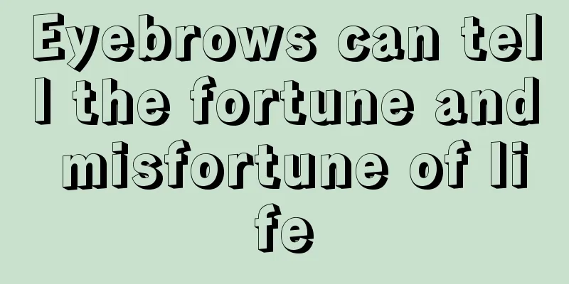 Eyebrows can tell the fortune and misfortune of life