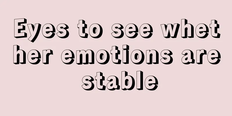 Eyes to see whether emotions are stable