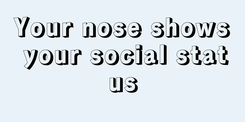 Your nose shows your social status