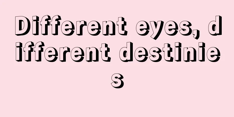 Different eyes, different destinies