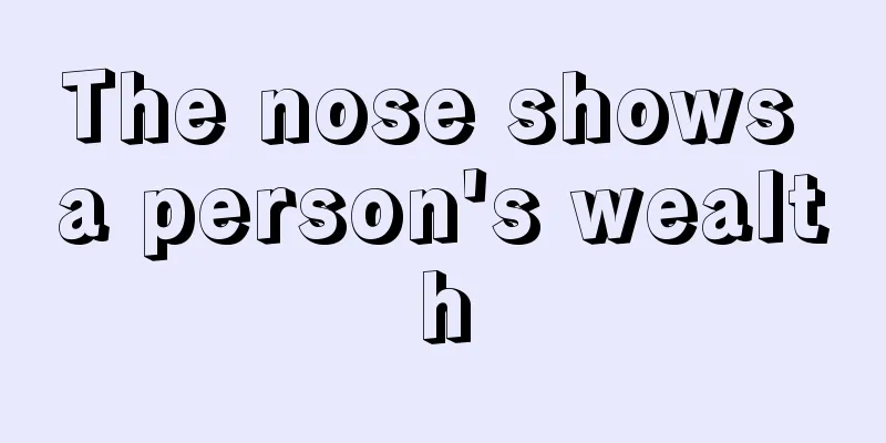 The nose shows a person's wealth