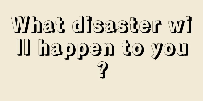 What disaster will happen to you?