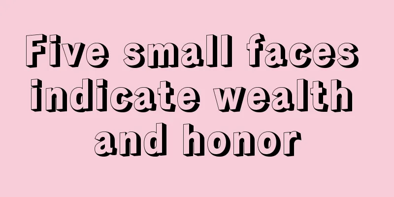 Five small faces indicate wealth and honor