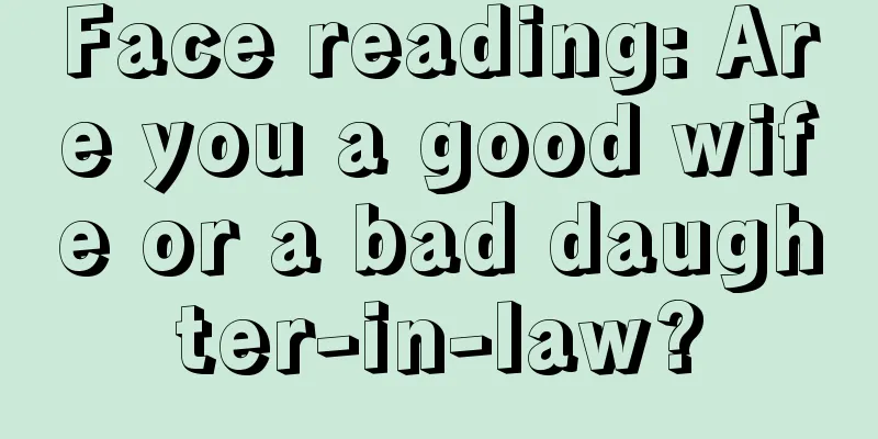 Face reading: Are you a good wife or a bad daughter-in-law?