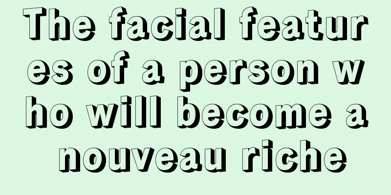 The facial features of a person who will become a nouveau riche