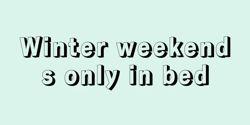 Winter weekends only in bed