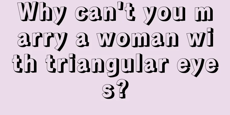 Why can't you marry a woman with triangular eyes?