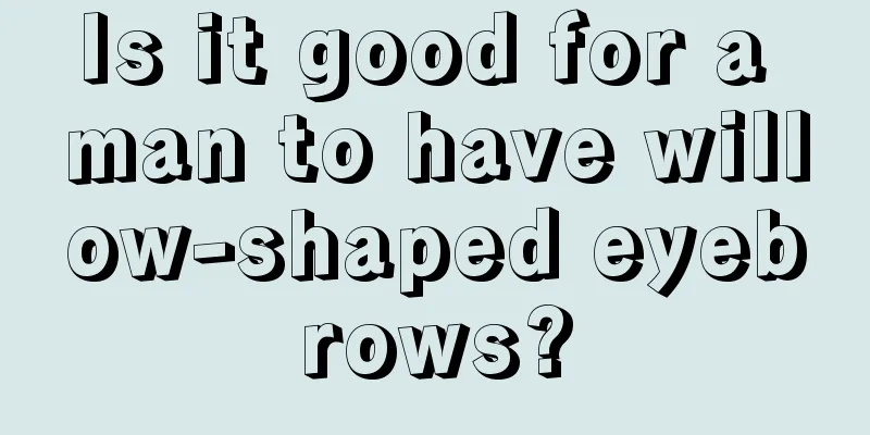 Is it good for a man to have willow-shaped eyebrows?