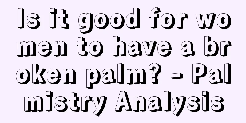 Is it good for women to have a broken palm? - Palmistry Analysis