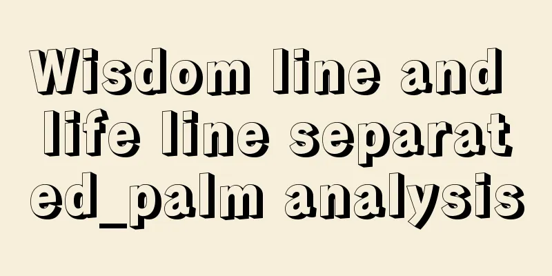Wisdom line and life line separated_palm analysis