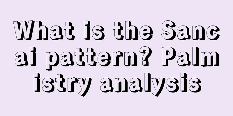 What is the Sancai pattern? Palmistry analysis