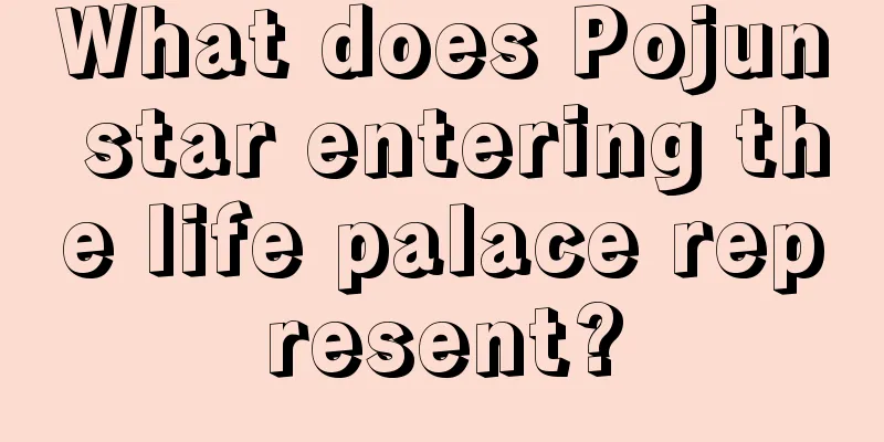 What does Pojun star entering the life palace represent?