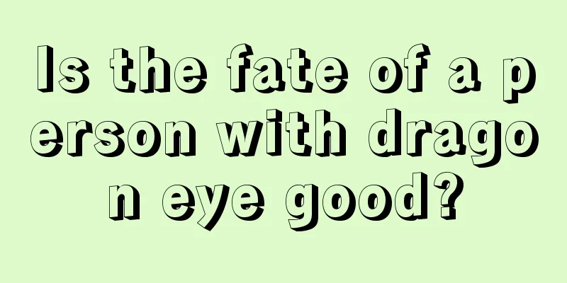 Is the fate of a person with dragon eye good?