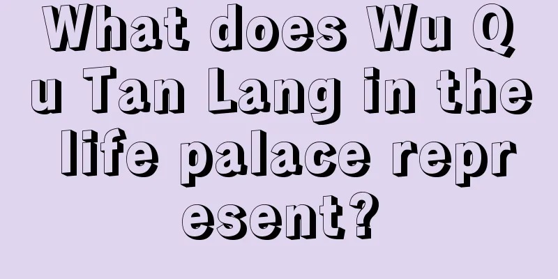 What does Wu Qu Tan Lang in the life palace represent?