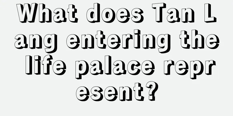What does Tan Lang entering the life palace represent?