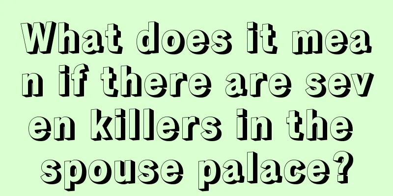 What does it mean if there are seven killers in the spouse palace?