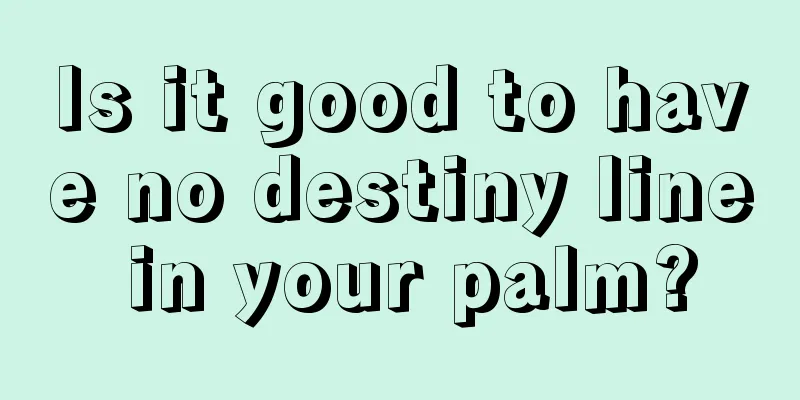 Is it good to have no destiny line in your palm?
