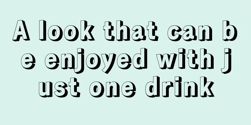 A look that can be enjoyed with just one drink