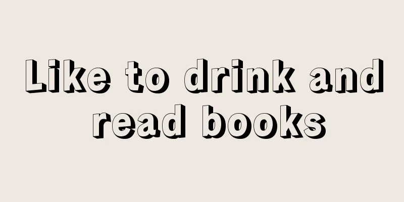 Like to drink and read books