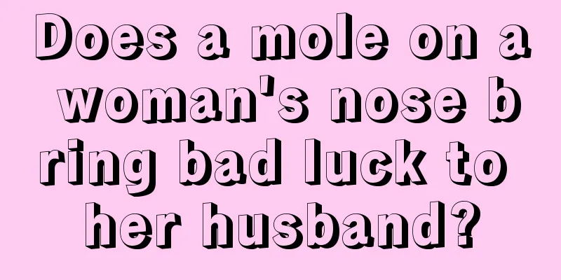 Does a mole on a woman's nose bring bad luck to her husband?