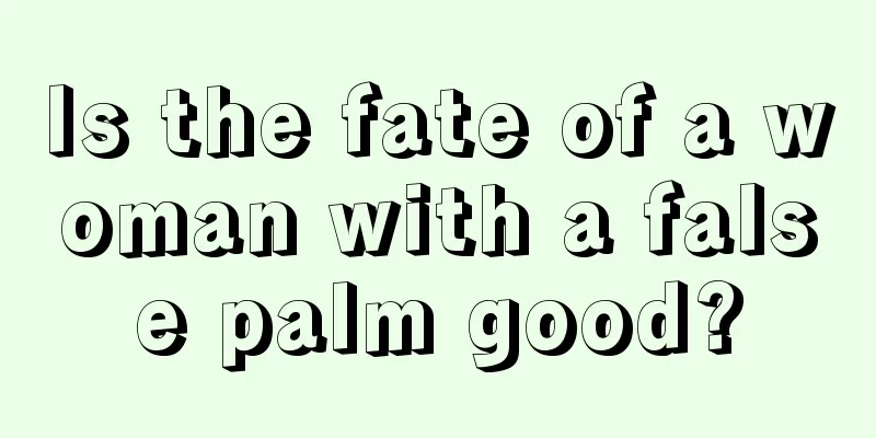 Is the fate of a woman with a false palm good?
