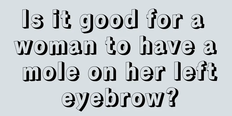 Is it good for a woman to have a mole on her left eyebrow?