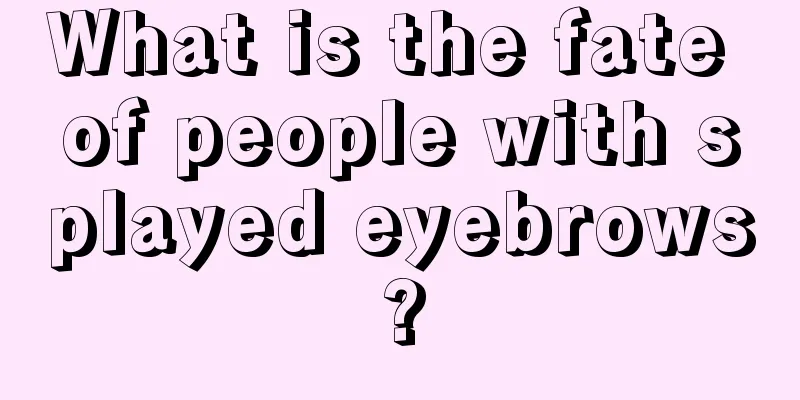 What is the fate of people with splayed eyebrows?