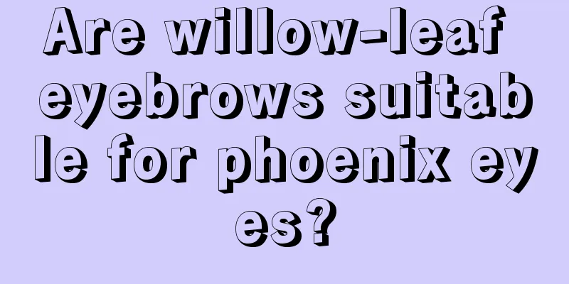 Are willow-leaf eyebrows suitable for phoenix eyes?