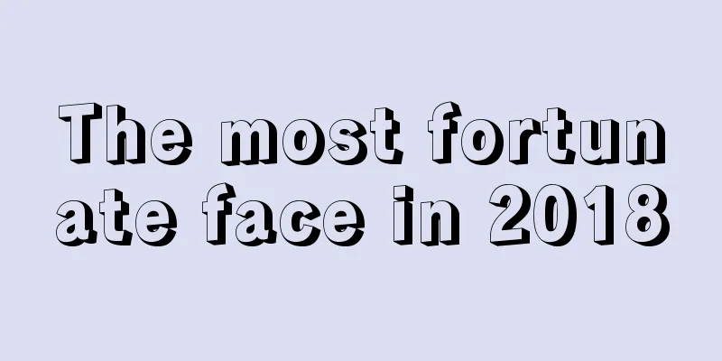 The most fortunate face in 2018